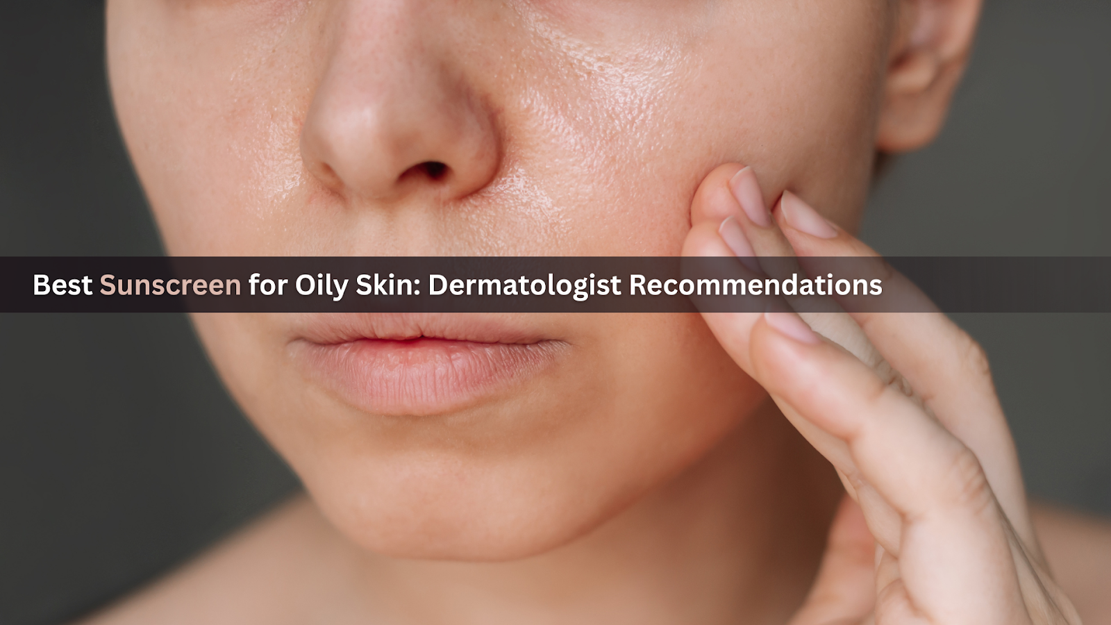 best-sunscreen-oily-skin-dermatologist